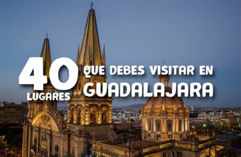 lugares para visitar guadalajara|32 cosas que debes hacer en Guadalajara al menos una vez